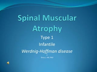 Spinal Muscular Atrophy Type 1 Infantile Werdnig-Hoffman disease © Terry L. Hill, PhD 