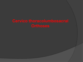 Cervico thoracolumbosacral
Orthoses

 
