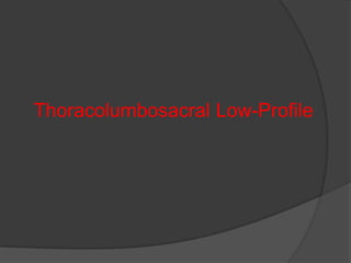 Thoracolumbosacral Low-Profile

 