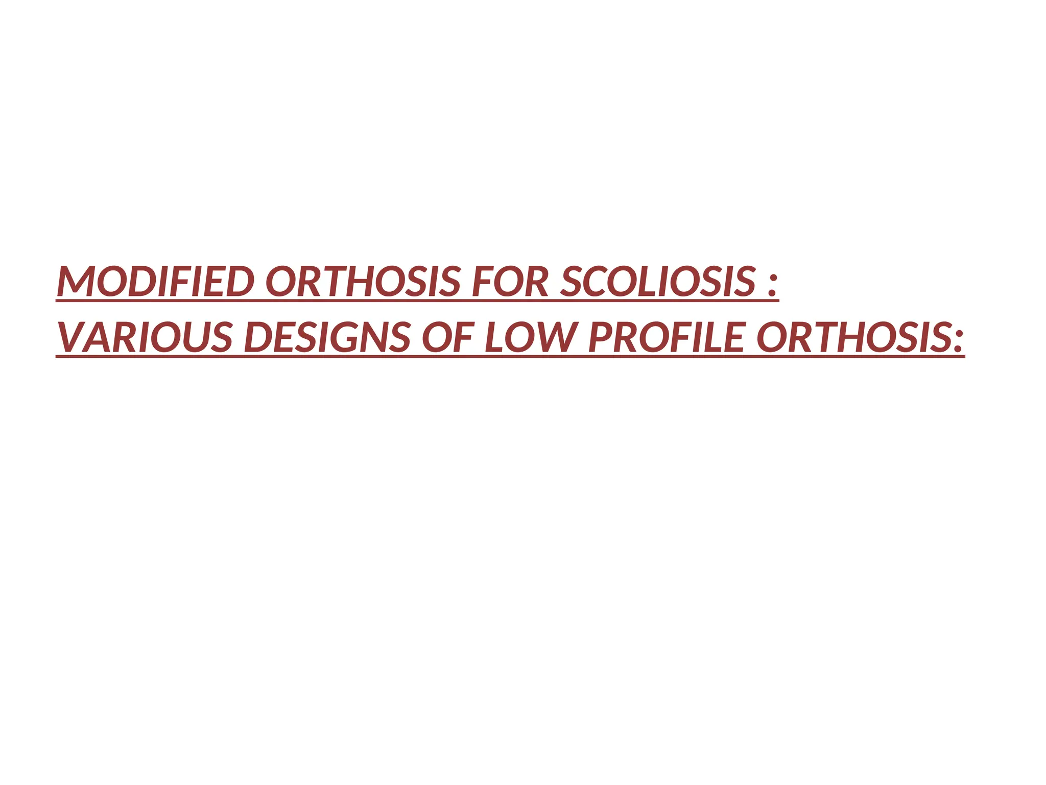 MODIFIED ORTHOSIS FOR SCOLIOSIS :
VARIOUS DESIGNS OF LOW PROFILE ORTHOSIS:
 