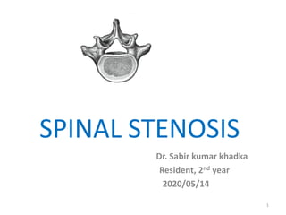 SPINAL STENOSIS
Dr. Sabir kumar khadka
Resident, 2nd year
2020/05/14
1
 