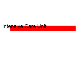 Intensive Care Unit
 