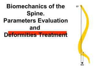 Biomechanics of the
Spine.
Parameters Evaluation
and
Deformities Treatment
 