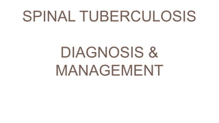 SPINAL TUBERCULOSIS
DIAGNOSIS &
MANAGEMENT
 