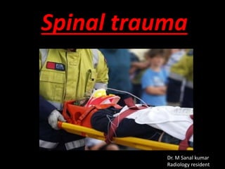 Spinal trauma
Dr. M Sanal kumar
Radiology resident
 