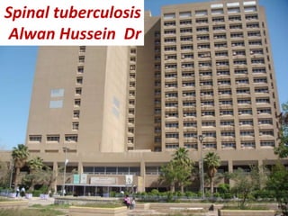 Spinal Tuberculosis
Spinal tuberculosis
Alwan Hussein Dr
 