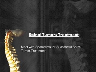 Spinal Tumors Treatment
Meet with Specialists for Successful Spinal
Tumor Treatment
 