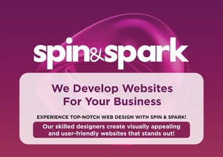 EXPERIENCE TOP-NOTCH WEB DESIGN WITH SPIN & SPARK!
Our skilled designers create visually appealing
and user-friendly websites that stands out!
We Develop Websites
For Your Business
 