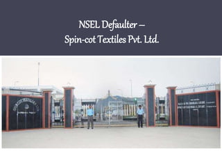 NSEL Defaulter –
Spin-cot Textiles Pvt. Ltd.
 