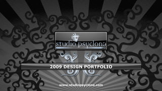 2009 DESIGN PORTFOLIO



   www.studiopsyclone.com
 