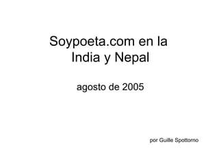 Soypoeta.com en la  India y Nepal agosto de 2005 por Guille Spottorno 