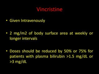 Vinorelbine
• In normal saline as an intravenous infusion
over 6-10 minutes
• Doses of 30 mg/m2 either weekly or for 2 out...