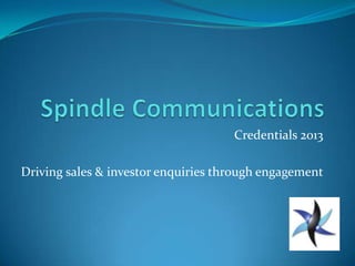 Credentials 2013

Driving sales & investor enquiries through engagement
 