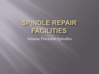 Atlanta Precision Spindles
 