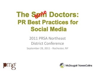 The Spin Doctors: PR Best Practices for Social Media Rinse 2011 PRSA Northeast District Conference September 28, 2011 - Rochester, NY 