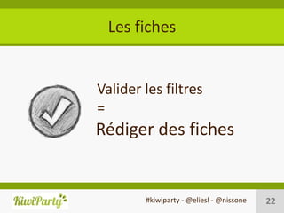 Les fiches


Valider les filtres
=
Rédiger des fiches


        #kiwiparty - @eliesl - @nissone   22
 