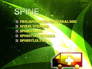 SPINE Prolapseintervertebral disc   Spinal Stenosis Spondylosis Spondylolysthesis spondylolysis 