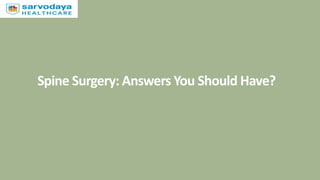 Spine Surgery: Answers You Should Have?
 
