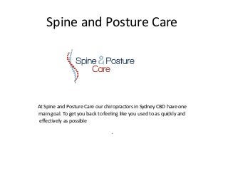 Spine and Posture Care
At Spine and Posture Care our chiropractors in Sydney CBD have one
main goal. To get you back to feeling like you used to as quickly and
effectively as possible
.
 
