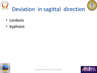 Deviation in sagittal direction
• Lordosis
• kyphosis
bahaa Kornah- Al-Azhar UN.- Cairo-EGYPT
 