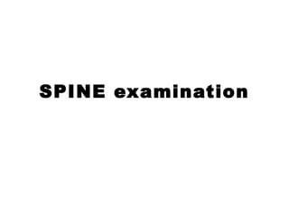 SPINE examination
 