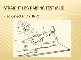 STRAIGHT LEG RAISING TEST (SLR)
 To detect PID (HNP)
 