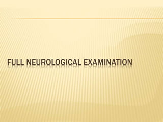FULL NEUROLOGICAL EXAMINATION
 