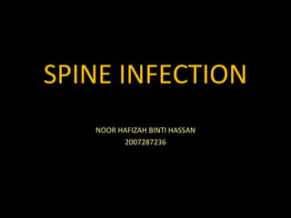 SPINE INFECTION NOOR HAFIZAH BINTI HASSAN 2007287236 