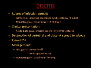 DISCITIS <ul><li>Routes of infection spread: </li></ul><ul><ul><li>Iatrogenic: following procedure eg discectomy    adult...