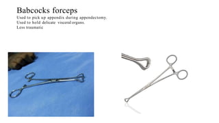 LAHEY RIGHT ANGLED FORCEPS/CLAMP
Used to pass ligatures around nerves or tendons
before division.
 