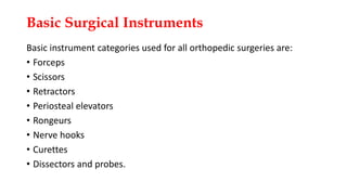 Basic Surgical Instruments
Basic instrument categories used for all orthopedic surgeries are:
• Forceps
• Scissors
• Retra...