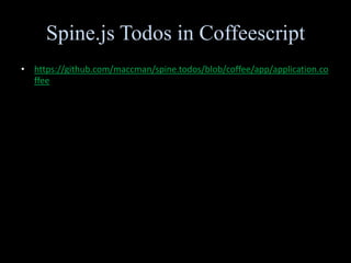 Spine.js Todos in Coffeescript<br />https://github.com/maccman/spine.todos/blob/coffee/app/application.coffee<br />