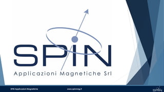 SPIN Applicazioni Magnetiche Srl ©
A p p l i c a z i o n i M a g n e t i c h e S r l
SPIN Applicazioni Magnetiche www.spinmag.it
 