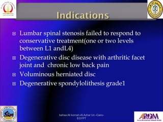  Lumbar spinal stenosis failed to respond to
conservative treatment(one or two levels
between L1 andL4)
 Degenerative di...