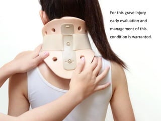 For this grave injury
early evaluation and
management of this
condition is warranted.
 