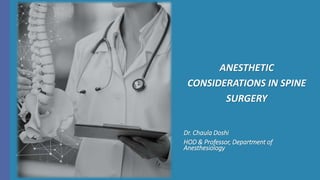 ANESTHETIC
CONSIDERATIONS IN SPINE
SURGERY
Dr. Chaula Doshi
HOD & Professor, Department of
Anesthesiology
 