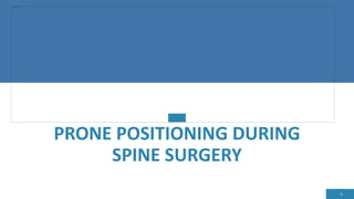PRONE POSITIONING DURING
SPINE SURGERY
6
 