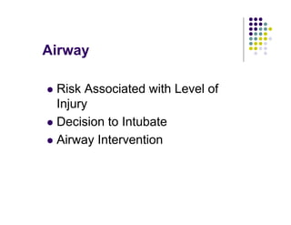 Airway
Risk Associated with Level of
Injury
Decision to Intubate
Airway Intervention
 