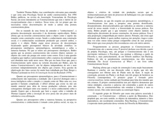 10
Também Thomas Ibáñes, traz contribuições relevantes para entender
o que seria uma Psicologia Social de cunho construcionista. Em 1994
Ibáñes publicou, na revista da Associação Venezuelana de Psicologia
Social, um texto introdutório ao Construcionismo que tem o mérito de ser
excepcionalmente claro e sintético. Nesse texto, ele vai propor que são
necessárias várias desconstruções de modo a adotar uma postura
construcionista plena.
Em se tratando de uma forma de entender o “conhecimento”, a
primeira desconstrução necessária é da dicotomia sujeito-objeto. Ibáñes
afirma que na inversão construcionista tanto o objeto como o sujeito são
tomados como construções sociais. Sendo o conhecimento uma construção
social, é o conhecimento socialmente produzido que constrói ambos, o
sujeito e o objeto. Ibáñes segue nesse processo de desconstrução
focalizando quatro pressupostos básicos da atividade científica: os
pressupostos ontológicos, epistemológicos, metodológicos e sobre a
natureza humana. No que se refere aos pressupostos ontológicos, Ibáñes
aponta que na postura construcionista não existem objetos naturais: os
objetos são como são porque nós somos como somos. Essa é uma questão
complexa que implica o posicionamento sobre a natureza da realidade e que
será abordada mais tarde neste curso. Mas por ora basta frisar que, para o
Construcionismo (pelo menos na vertente discutida por Ibáñes, pois há
muitos Construcionismos!), não há objetos independentes de nós e nem
existimos independentemente dos objetos que criamos. Essa questão da
objetivação dos fatos sociais foi muito bem trabalhada por Peter Berger e
Thomas Luckmann no livro A Construção Social da Realidade (1976).
Quanto aos pressupostos epistemológicos, para o Construcionismo o
conhecimento não representa a realidade: não é possível distinguir entre a
nossa inteligência sobre o mundo e o mundo como tal. Mais uma vez, essa
questão é bastante complicada: é difícil afirmar que existe ou não um
mundo material para além de nossas produções culturais, pois não
conseguimos distinguir entre esse mundo e o nosso conhecimento sobre o
mundo. Espero que a discussão que farei a seguir sobre o trabalho de
Thomas Laqueur sobre a invenção do sexo possa dar um pouco mais de
substância a essa afirmação.
Quanto aos pressupostos sobre a natureza humana, na perspectiva
construcionista o conhecimento é tomado como prática social, ou seja, os
11
objetos e critérios de verdade são produções sociais que se
institucionalizaram por meio de processos de habituação (ver, por exemplo,
Berger e Luckmann, 1976).
Finalmente, no que diz respeito aos pressupostos metodológicos, o
Construcionismo traz para a pesquisa uma postura desreificante,
desnaturalizante, desessencializadora que radicaliza ao máximo a natureza
social do nosso mundo vivido e a historicidade de nossas práticas. Em
suma, Ibáñes propõe que o que tomamos como objetos naturais são
objetivações decorrentes de nossas construções, de nossas práticas. Essa é
uma proposição compartilhada por muitos autores. Portanto, não estou aqui
afirmando que Ibáñes é quem melhor expressa tais posições; trago-o como
uma voz entre outras tantas porque compartilho certas de suas posições.
Mas reitero que essas posições têm ressonâncias com a de outros autores.
Frequentemente as pessoas perguntam se Construcionismo e
Construtivismo são a mesma coisa. É possível desfazer essa dúvida a partir
da própria Psicologia, mas, até porque o Construcionismo não é um
movimento intrínseco à Psicologia, vou pontuar a diferença a partir da
Filosofia e, mais particularmente, de um filósofo analítico: Ian Hacking.
Embora ele não se autodenomine construcionista, sua obra recente,
intitulada The Social Construction of What?, é um livro sobre
Construcionismo Social.
Hacking afirma que a noção de construção é uma noção basicamente
Kantiana e conclui, em sua discussão sobre a noção, que nós não
conseguimos nos libertar nem de Platão nem de Kant. A noção de
construção, presente em Platão e em Kant, tem três grupos de herdeiros na
Filosofia contemporânea. O primeiro grupo é formado pelos
construcionalistas, termo cunhado por Goodman para falar dos mundos que
nós criamos. O projeto construcionalista tem por objetivo demonstrar que
várias entidades, conceitos e palavras são construídas a partir de outros
materiais. Mas os construcionalistas não estudam a história e nem os
eventos sociais. Eles estão interessados na construção lógica.
O segundo grupo de filósofos que usam uma palavra associada à
construção – os Construtivistas – refletem a partir da Matemática. Eles
propõem que, em certo sentido, os objetos da matemática, números e fatos
matemáticos, são socialmente construídos. Para Hacking, o Construtivismo
é expressão muito particular dessa vertente da Filosofia da Matemática.
 