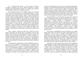 12
Já o Construcionismo designa os vários projetos históricos,
sociológicos, filosóficos que têm por objetivo demonstrar ou analisar
interações sociais historicamente situadas ou os caminhos que levaram ao
estabelecimento de algum fato ou entidade do presente.
Essas distinções foram feitas por Hacking a partir de uma leitura
interna à Filosofia. Vale lembrar que, no âmbito da Psicologia, a confusão
mais comum é entre Construcionismo e Construtivismo, palavras que têm
associações teóricas bastante diversas. Tendo a reservar Construtivismo
para uma vertente de estudos psicológicos baseados no desenvolvimento da
cognição, pautada principalmente nas teorizações de Piaget. Embora
aceitando a atividade do sujeito na cognição, essa vertente parece continuar
acatando a dicotomia de sujeito e objeto. Hacking vai concluir que, para
todas estas variedades de “construção” – construcionalistas, construtivistas,
construcionistas – as coisas não são o que parecem ser. Todos propõem
questionar o verniz da realidade ou daquilo que as pessoas tomam por real.
A surpresa, conclui ele, é que todos se movem ainda na dicotomia entre a
aparência e realidade (ou essência) que foi introduzida por Platão e que
recebe sua forma definitiva em Kant. Quais são as possíveis soluções deste
dilema?
Aqui a confusão é grande para quem não é filósofo! Há vários
autores na Psicologia que buscam apoio no naturalismo crítico de Roy
Baskar (1983) para quem o dilema construcionista pode ser resolvido pela
distinção entre duas posturas complementares: o realismo ontológico e o
construcionismo epistemológico. Ou seja, a existência de um mundo real
(realismo ontológico) não é colocada em dúvida, mas o conhecimento é
tomado como uma construção social (construcionismo epistemológico).
Essa é uma possibilidade de conciliação que tem tido bastante aceitação na
Psicologia.
Já Hacking parece dar preferência à posição defendida por Searle, o
qual, em seu livro intitulado A Construção Social da Realidade (que
Hacking alerta nada tem a ver com construcionismo), argumenta que os
fatos são ontologicamente subjetivos e epistemologicamente objetivos.
Assim, os fatos seriam ontologicamente subjetivos quando dependem dos
seres humanos e de suas práticas. Por exemplo, o aluguel de um
apartamento existe porque existe uma prática social que institui tal aluguel.
O aluguel não existiria se não existissem pessoas; se não existisse uma
13
estrutura de propriedade que faz com que as pessoas aluguem propriedade.
Entretanto, ele é epistemologicamente objetivo, porque está inserido numa
realidade concreta: se você não pagar o aluguel, será despejado. Muito
embora não tenha competência para aprofundar esse debate, acho que é
importante sinalizar para sua existência e para a diversidade de soluções aí
propostas. É também importante sensibilizar para o fato de que se trata de
debate ainda em andamento porque, embora fale-se muito em epistemologia
nos cursos de Psicologia, pouco aborda-se a questão da ontologia.
Retomando Ibáñes e as desconstruções necessárias para a adoção da
postura construcionista, falamos até agora da dicotomia entre o sujeito e o
objeto, e suas implicações em relação aos pressupostos sobre o mundo, o
conhecimento, a natureza humana e a metodologia. A segunda
desconstrução (inevitavelmente associada à primeira) é a da retórica da
verdade. O termo “retórica da verdade” é usado por Ibáñes para se referir a
um tipo de legitimação do conhecimento intrinsecamente associada ao
método científico e que pressupõe a existência de uma verdade
transcendental. Para o Construcionismo, entretanto, a verdade é a verdade
de nossas concepções, de nossas instituições, de nossas relações, de nossos
acordos sociais.
Essa postura é compartilhada por outros pensadores, por exemplo,
Edgar Morin (1985). Vale alertar que embora esteja propondo que há
semelhança na postura sobre a validação essencialmente social do
conhecimento não estou afirmando que Morin é construcionista. Para
Morin, o problema epistemológico da complexidade é a complexidade do
problema da objetividade. Assim, para chegar à objetividade temos que
percorrer um longo caminho que começa com a história e com a cultura,
que definem a tradição crítica que é a legitimadora do que é verdade e do
que é objetividade. Isso implica a aceitação das regras do jogo científico.
Aceitamos essas regras porque fazemos parte de uma comunidade de
compartilhamentos e acordos, porque evidentemente existem conflitos entre
teorias, ideologias e metafísicas. Também Pierre Bourdieu (1983) nos ajuda
a refletir sobre essa sociabilidade intrínseca da produção de saberes
legítimos a partir da noção de campo científico. O que se pontua aí é que,
de alguma forma, isso implica a aceitação das regras do jogo pela
comunidade (no caso, a comunidade científica). Só que a comunidade
somos nós; ou seja, esse processo de legitimação da objetividade implica
 