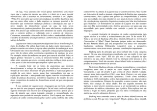 20
Ou seja, “essa anatomia tão visual apenas demonstrou, com maior
vigor, que a vagina era mesmo um pênis e o útero era o saco escrotal
internalizado. Ver é acreditar ou, inversamente, acreditar é ver” (Spink,
1994a). Foi necessário que ocorressem mudanças no âmbito da ciência para
que um outro olhar sobre o dado empírico se tornasse possível e foi
necessário que ocorressem mudanças políticas e ideológicas para que o
novo modelo do dismorfismo sexual, ou seja, de dois sexos
incomensuráveis, pudesse prevalecer. Em suma, não bastou a evidência dos
olhos. Foi preciso que mudassem certos elementos da matriz relacionados
com o contexto político e, sobretudo com o contexto de interesses.
Certamente, retomando a discussão de Beck sobre a modernidade clássica,
o modelo de dismorfia sexual possibilitou a sobrevivência do feudalismo no
núcleo da família.
Laqueur nos fornece um panorama riquíssimo dessas transformações;
cheio de detalhes. Ele utiliza duas fontes de dados muito interessantes. A
primeira consiste em relatos da época sobre episódios de mudança de sexo.
Obviamente não estou me referindo a operações cirúrgicas para mudança de
sexo; falo de relatos sobre ocorrências espontâneas de mudança de sexo.
Por exemplo, relatos de mulheres em quem, por causa de atividade física, os
órgãos genitais “desciam” e, assim, se tornavam homens. Por exemplo, o
relato sobre a pastora que estava correndo atrás das ovelhas e pulou a cerca,
e isso gerou o calor necessário para expulsar o pênis para fora.
A segunda fonte são os textos de anatomistas que mostram
discursivamente o esforço de integração de explicações alternativas ao
modelo de sexo único. Há textos em que predomina a explicação presa ao
modelo de sexo único; outros, numa fase intermediária, em que as
explicações mesclam – antecipando aqui alguns conceitos relacionados ao
estudo de práticas discursivas, repertórios linguísticos do modelo de sexo
único e repertórios do modelo do dismorfismo sexual, até que estes passam
a prevalecer.
É esse cuidado de Laqueur com a linguagem que me leva a afirmar
que se trata de uma pesquisa arqueológica. Ou até mais; embora Laqueur
seja um historiador esse foco no uso da linguagem me leva a pensar que se
trata de alguém que estava tentando entender a ressignificação dos
repertórios num período de transição histórica. Usei Laqueur para ilustrar a
pesquisa de cunho construcionista pelas razões acima (embora não tenha
21
conhecimento da atitude de Laqueur face ao construcionismo). Mas escolhi
um historiador de modo a pontuar a importância da história para a pesquisa
construcionista. Não é apenas uma questão de compatibilidade; é também
uma necessidade, pois para entender os usos atuais é preciso conhecer como
foi a evolução dos repertórios linguísticos usados para falar dos fenômenos
que estudamos. Os historiadores da estirpe de Laqueur nos dão insumos
para isso. Daí a proximidade com a história que passa a ser quase que uma
necessidade para quem trabalha com sentidos a partir do estudo da
linguagem.
A segunda ilustração de pesquisas de cunho construcionista pula
alguns séculos e se refere a acontecimentos dos anos 70 do século XX.
Trata-se de texto de Hacking sobre abuso infantil publicado no livro Social
Construction of What? Fiquei fascinada porque tenho um doutorando,
Ricardo Pimentel Mello, que está pesquisando esse tema e não estávamos
localizando nenhuma bibliografia compatível com a perspectiva
construcionista e esse texto trouxe, portanto, contribuições importantes.
Hacking parte do princípio que abuso infantil não é uma categoria
natural. Ele usa uma terminologia complicada, que em inglês é kind, que
vou traduzir como “tipo”. Ele diz que esta é uma categoria de tipo
interativo, ou seja, abuso infantil existe na interação entre pessoas e seus
comportamentos. Você não encontra abuso infantil solto na natureza; ele é
produto de comportamentos de pessoas.
Neste texto Hacking enfrenta problemas terminológicos e conceituais
complexos entre eles: a noção de ideia, objeto e realidade. Mas,
basicamente, o que ele propõe é que a ideia de abuso infantil é datada:
emerge numa data específica (1961), num local (Denver), em um grupo
muito específico de autoridades (pediatras). Tendo como referência
imediata os bebês maltratados, a ideia logo expandiu-se para abarcar outras
idades e circunstâncias. Primeiro foi estendido a outros eventos: não mais
bebês, mas crianças de várias idades. Em um segundo momento foi
legislado e, num terceiro momento, passou a ser incorporado nas práticas
profissionais de médicos, educadores, pais e polícia. Para explicar isso, ele
retoma a noção de matriz, propondo que essa ideia é formatada em uma
matriz que envolve elementos diversos.
Hacking busca entender como a ideia de abuso infantil torna-se um
problema social. Por que isto é importante? Afinal a prática, abuso infantil,
 