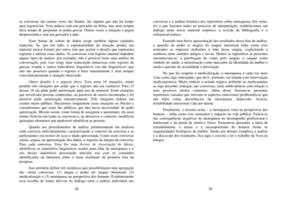 58
as conversas são muitas vezes tão fluídas, tão rápidas que não há tempo
para registrá-las. Vera andava com um gravador na bolsa, mas nem sempre
dava tempo de perguntar se podia gravar. Outras vezes a situação a pegou
desprevenida e sem um gravador à mão.
Essa forma de coleta de dados exige também alguns cuidados
especiais. Se, por um lado, a espontaneidade da situação produz um
material menos formal, por outro, tem que aceitar o desafio que representa
registrar e utilizar esses dados. As conversas com registro manual impedem
alguns tipos de análise: por exemplo, não é possível fazer uma análise de
conversação, pois isso exige uma transcrição minuciosa com registro de
pausas, risadas e outros indicadores linguísticos (ou não linguísticos) que
não são possíveis quando o registro é feito manualmente e nem sempre
concomitantemente à situação observada.
Outro desafio é o aspecto ético. Vera usou 18 situações, tendo
perdido três situações por achar que o registro não era confiável. Para 15
dessas 18 ela pôde pedir autorização para uso do material. Eram situações
que envolviam pessoas conhecidas, ou passíveis de serem encontradas e foi
possível pedir autorização retroativamente. Três situações tinham um
caráter muito público. Discutimos longamente essas situações no Núcleo e
consideramos que eram tão públicas que não havia necessidade de pedir
autorização. Mesmo assim, como forma de assegurar o anonimato, ela usou
nomes fictícios em todas as conversas e, ao descrever o contexto, modificou
quaisquer elementos que pudessem identificar as pessoas.
Quanto aos procedimentos de análise, primeiramente ela analisou
cada conversa individualmente, caracterizando o contexto da conversa e os
participantes em termos do sexo e idade aproximada. Como eram conversas
curtas, seguia, na apresentação dos dados, o registro da íntegra da conversa.
Para cada conversa, Vera fez uma Árvore de Associação de Ideias,
identificou os repertórios linguísticos usados para falar da menopausa e o
uso desses repertórios procurando articular uso com os conteúdos
identificados na literatura sobre o tema resultante da primeira fase da
pesquisa.
Isso permitiu definir três temáticas que possibilitaram uma agregação
das várias conversas: (1) magia e poder do sangue menstrual; (2)
medicalização e (3) menopausa na perspectiva dos homens. Evidentemente
essa escolha de temas derivou do diálogo entre a análise individual das
59
conversas e a análise histórica dos repertórios sobre menopausa. Em suma,
fez o que fazemos todos no processo de interpretação: estabelecemos um
diálogo entre nosso material empírico, a revisão da bibliografia e o
referencial teórico.
Fazendo uma breve apresentação dos resultados dessa fase da análise,
a questão do poder (e magia) do sangue menstrual tinha como eixo
norteador os impactos atribuídos à falta desse sangue, explicitando a
simbiose entre sentidos antigos e novos. Dentre os repertórios aí presentes
encontravam-se: a purificação do corpo pelo sangue; o sangue como
símbolo de saúde; a menstruação como marcador da identidade da mulher e
ainda a questão da sexualidade e procriação.
No que diz respeito à medicalização, a menopausa é cada vez mais
vista como algo indesejado, que deve, portanto, ser tratada com intervenção
medicamentosa. Muito embora o sentido mágico atribuído ao medicamento
se faça presente, emergiu, nas conversas, certa ambivalência com relação a
seus possíveis efeitos colaterais. Além disso, fizeram-se presentes
repertórios variados que relevam os aspectos emocionais problemáticos que
são tidos como decorrências da menopausa: depressão, tristeza,
instabilidade emocional e daí por diante.
Finalmente, o terceiro tema – a menopausa vista na perspectiva dos
homens – tinha como eixo norteador o impacto na vida pública. Falava-se
das consequências negativas da menopausa no desempenho profissional e
intelectual e na perda de atrativo físico. Fizeram-se presentes a ideia de
estranhamento, o temor e a incompreensão do homem frente às
singularidades biológicas da mulher. Sendo por demais complexa a análise
e a discussão dos resultados, fica aqui o convite a ler o trabalho de Vera na
íntegra.
 