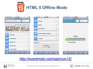 HTML 5 Offline Mode




http://eventmobi.com/spincon12/
 