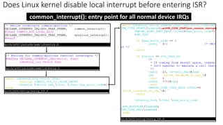 Does Linux kernel disable local interrupt before entering ISR?
SYM_CODE_START(asm_common_interrupt)
common_interrupt(): entry point for all normal device IRQs
 