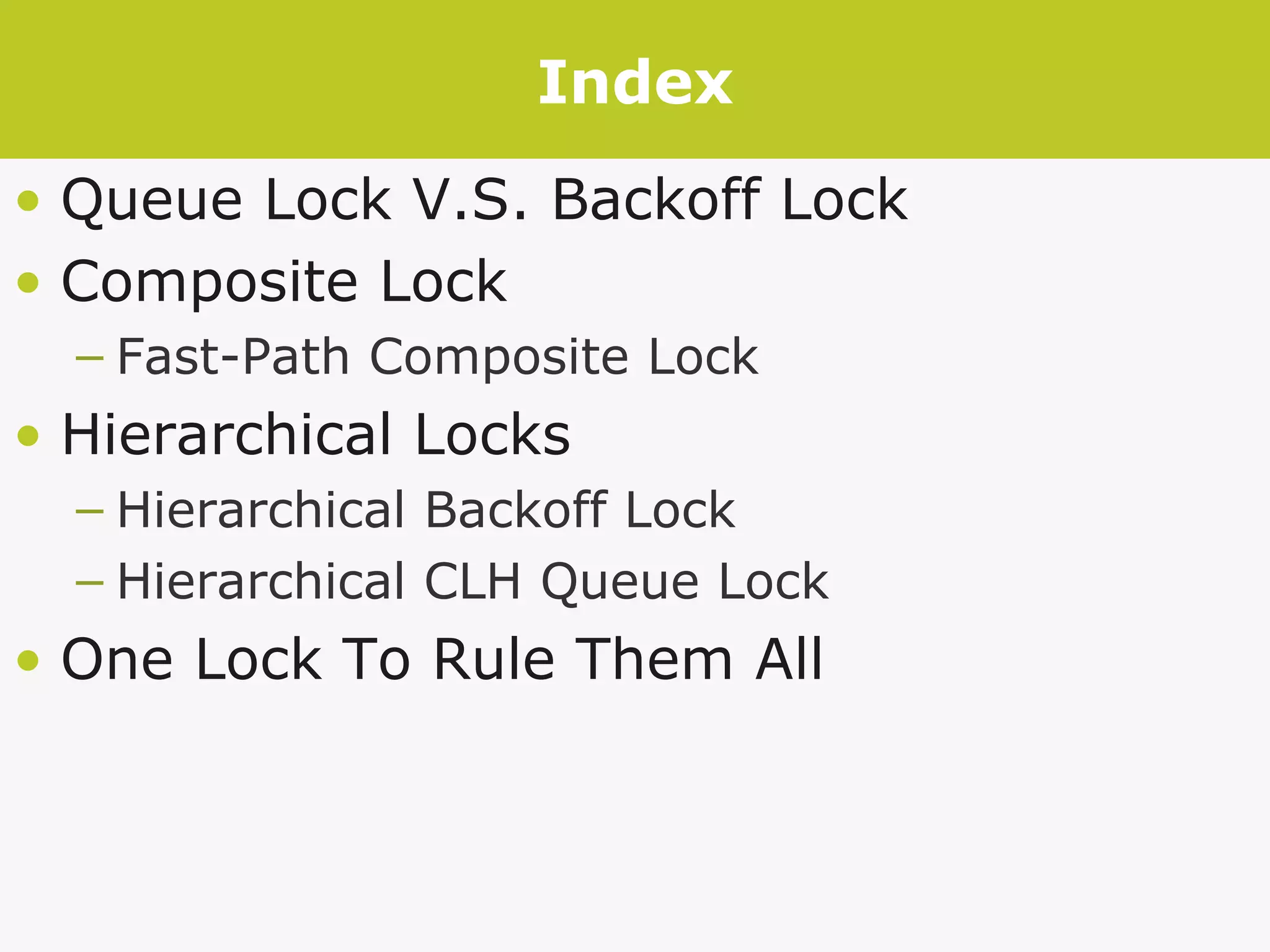 Index Queue Lock V.S. Backoff Lock Composite Lock Fast-Path Composite Lock Hierarchical Locks Hierarchical Backoff Lock Hierarchical CLH Queue Lock One Lock To Rule Them All 