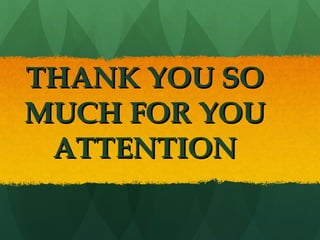 THANK YOU SOTHANK YOU SO
MUCH FOR YOUMUCH FOR YOU
ATTENTIONATTENTION
 
