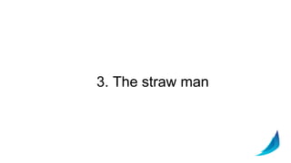 3. The straw man
 