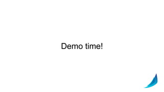 Demo time!
 