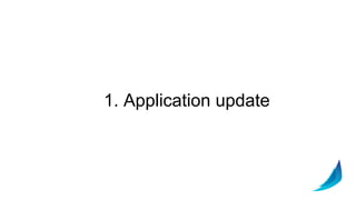 1. Application update
 
