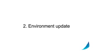 2. Environment update
 